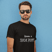 Load image into Gallery viewer, Know a Sick Puppy - Tee Shirt
