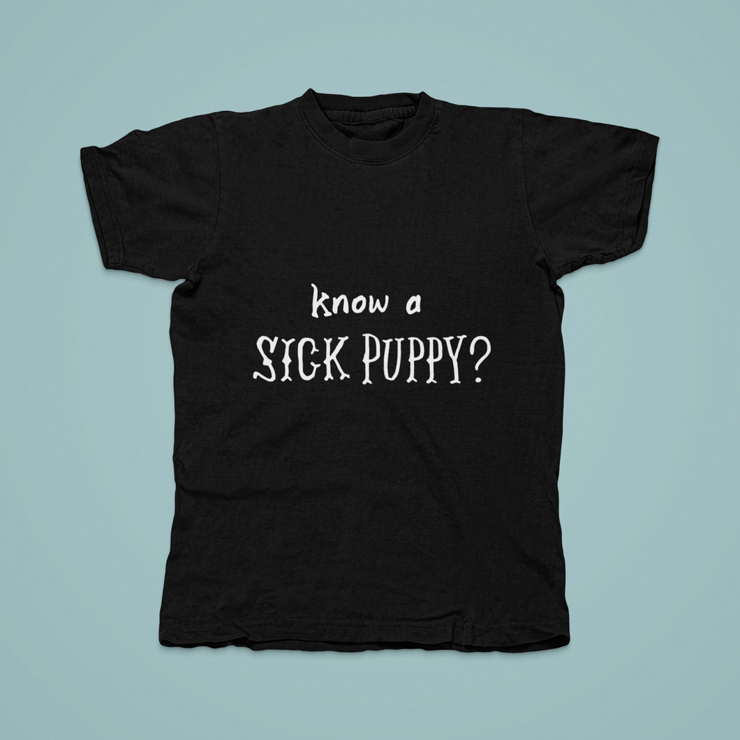 Know a Sick Puppy - Tee Shirt